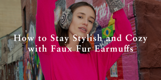 How to Stay Stylish and Cozy with Faux Fur Earmuffs?