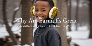Why Are Earmuffs Great for Toddlers and Young Children in Winter?