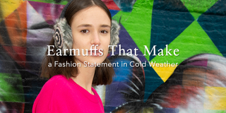 Earmuffs That Make a Fashion Statement in Cold Weather