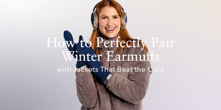 How to Perfectly Pair Winter Earmuffs with Jackets That Beat the Cold
