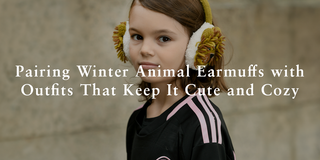 Pairing Winter Animal Earmuffs with Outfits That Keep It Cute and Cozy